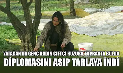 Yatağan'da genç kadın çiftçi huzuru toprakta buldu