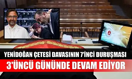 Yenidoğan Çetesi davasının 7'inci duruşması 3'üncü gününde devam ediyor