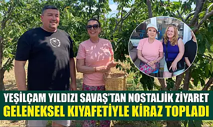 Yeşilçam Yıldızı Savaş'tan nostaljik ziyaret: Geleneksel kıyafetiyle kiraz topladı