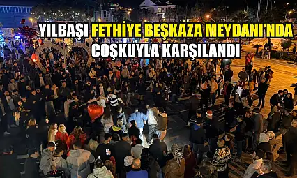 Yılbaşı Fethiye Beşkaza Meydanı'nda Coşkuyla Karşılandı