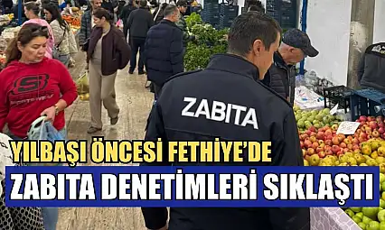Yılbaşı öncesi Fethiye'de zabıta denetimleri sıklaştı