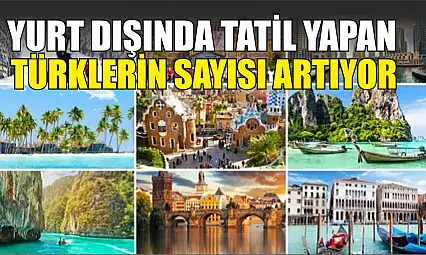 Yurt Dışında Tatil Yapan Türklerin Sayısı Artıyor