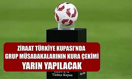 Ziraat Türkiye Kupası'nda grup müsabakalarının kura çekimi, yarın yapılacak