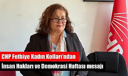 CHP Fethiye Kadın Kolları'ndan İnsan Hakları ve Demokrasi Haftası mesajı