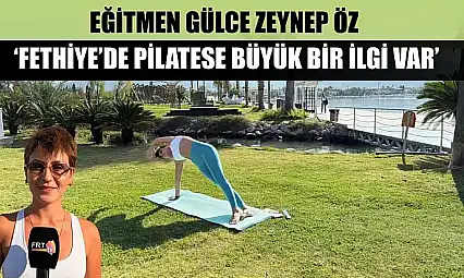 Eğitmen Gülce Zeynep Öz, 'Fethiye'de pilatese büyük bir ilgi var'