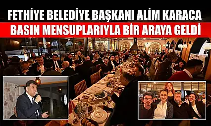 Fethiye Belediye Başkanı Alim Karaca, Basın Mensuplarıyla Bir Araya Geldi