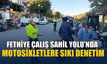 Fethiye Çalış Sahil Yolu'nda motosikletlere sıkı denetim
