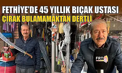 Fethiye'de 45 yıllık bıçak ustası çırak bulamamaktan dertli