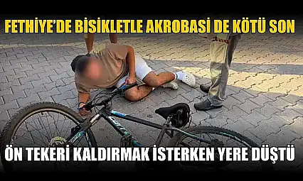 Fethiye'de bisikletle akrobasi de kötü son: Ön tekeri kaldırmak isterken yere düştü