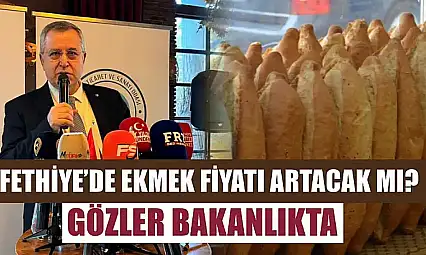 Fethiye'de ekmek fiyatı artacak mı? Gözler Bakanlıkta