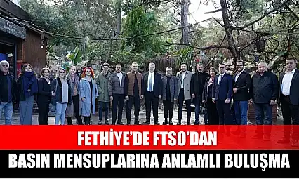Fethiye'de FTSO'dan Basın Mensuplarına Anlamlı Buluşma
