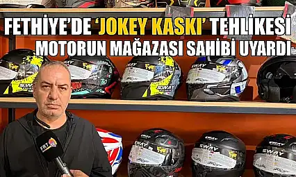 Fethiye'de 'Jokey Kaskı' tehlikesi: Motorun Mağazası sahibi uyardı