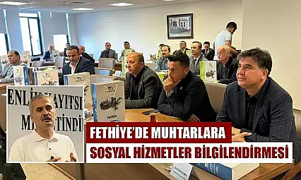 Fethiye'de Muhtarlara Sosyal Hizmetler Bilgilendirmesi