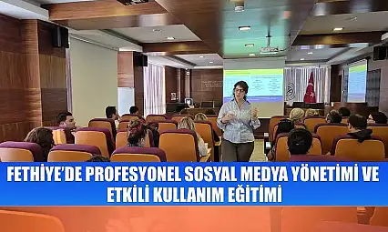 Fethiye'de Profesyonel Sosyal Medya Yönetimi ve Etkili Kullanım Eğitimi