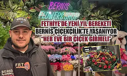 Fethiye'de yeni yıl bereketi Bernis Çiçekçilik'te yaşanıyor: 'Her eve bir çiçek girmeli'