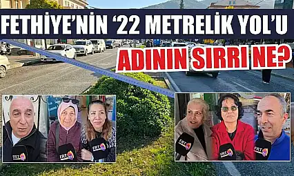 Fethiye'nin '22 Metrelik Yol'u: Adının sırrı ne
