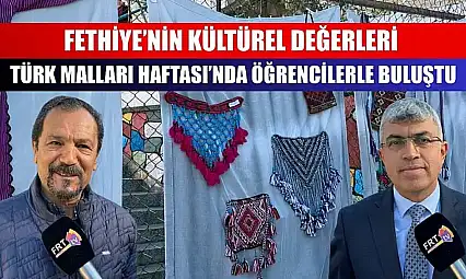 Fethiye'nin Kültürel Değerleri Türk Malları Haftası'nda Öğrencilerle Buluştu