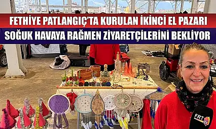 Fethiye Patlangıç'ta Kurulan İkinci El Pazarı Soğuk Havaya Rağmen Ziyaretçilerini Bekliyor