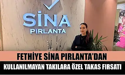 Fethiye Sina Pırlanta'dan kullanılmayan takılara özel takas fırsatı