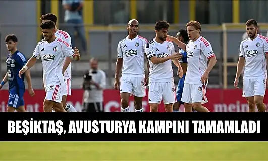 Beşiktaş, Avusturya kampını tamamladı