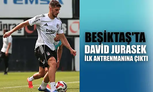 Beşiktaş'ta David Jurasek ilk antrenmanına çıktı