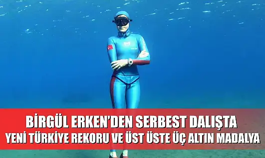 Birgül Erken'den Serbest Dalışta Yeni Türkiye Rekoru ve Üst Üste Üç Altın Madalya