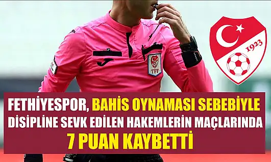 Fethiyespor, Bahis Oynaması Sebebiyle Disipline Sevk Edilen Hakemlerin Maçlarında 7 Puan Kaybetti