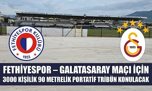Fethiyespor – Galatasaray Maçı İçin 3000 Kişilik 90 Metrelik Portatif Tribün Konulacak