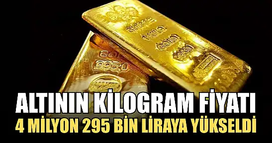Altının kilogram fiyatı 4 milyon 295 bin liraya yükseldi