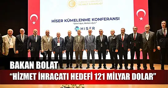 Bakan Bolat: 'Hizmet ihracatı hedefi 121 milyar dolar'