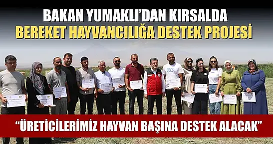 Bakan Yumaklı'dan Kırsalda Bereket Hayvancılığa Destek Projesi 'Üreticilerimiz hayvan başına destek alacak'