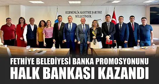 Fethiye Belediyesi Banka Promosyonunu Halk Bankası kazandı