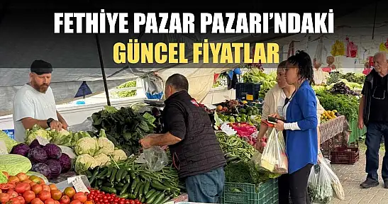 Fethiye Pazar Pazarı'ndaki güncel fiyatlar