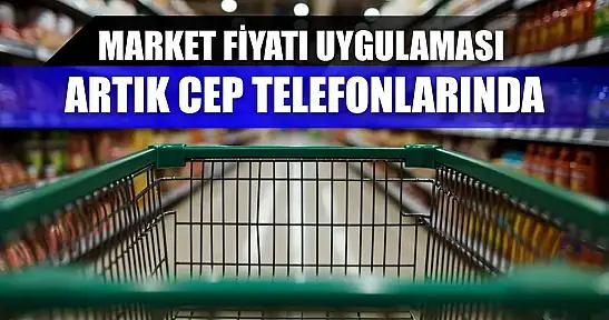 Market Fiyatı uygulaması artık cep telefonlarında