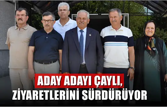 Aday Adayı Çaylı, ziyaretlerini sürdürüyor 