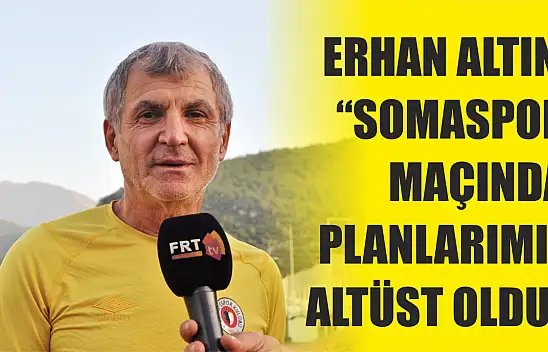 Altın, 'Soma maçında bütün planlarımız altüst oldu'