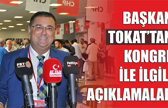 Başkan Tokat'tan Kongre İle İlgili Açıklamalar