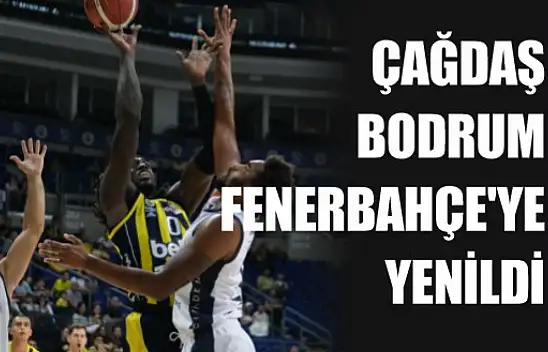 Çağdaş Bodrum, Fenerbahçe'ye Yenildi