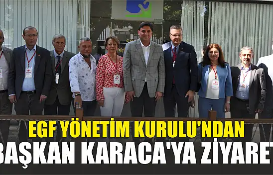EGF Yönetim Kurulu'ndan Başkan Karaca'ya ziyaret