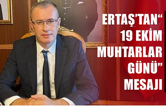 Ertaş'tan'19 Ekim Muhtarlar Günü' Mesajı