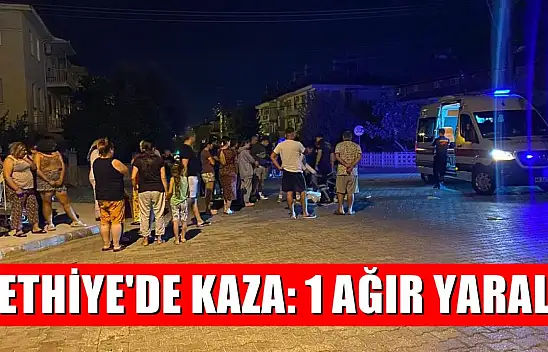 Fethiye'de kaza: 1 ağır yaralı