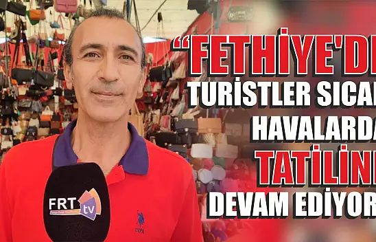 'Fethiye'de Turistler Sıcak Havalarda Tatiline Devam Ediyor'