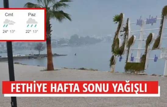 FETHİYE HAFTA SONU YAĞIŞLI