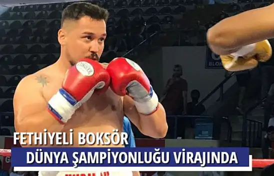 FETHİYELİ BOKSÖR DÜNYA ŞAMPİYONLUĞU VİRAJINDA