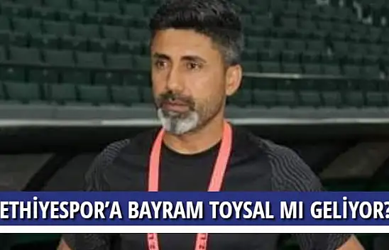 FETHİYESPOR'A BAYRAM TOYSAL MI GELİYOR?