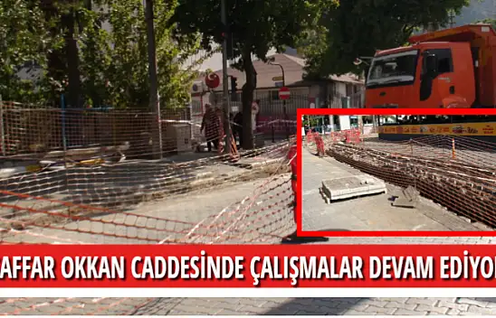 GAFFAR OKKAN CADDESİNDE ÇALIŞMALAR DEVAM EDİYOR