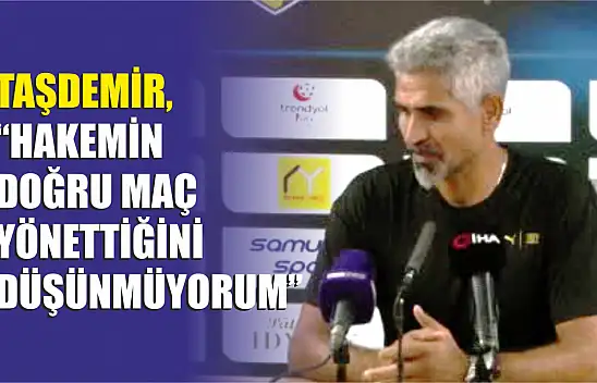 'Hakemin doğru maç yönettiğini düşünmüyorum'