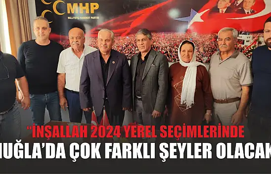 'İnşallah 2024 yerel seçimlerinde Muğla'da çok farklı şeyler olacak'