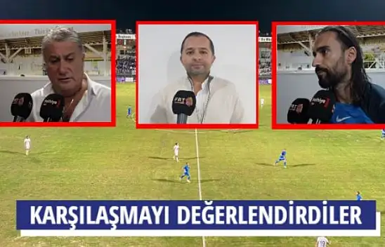 KARŞILAŞMAYI DEĞERLENDİRDİLER