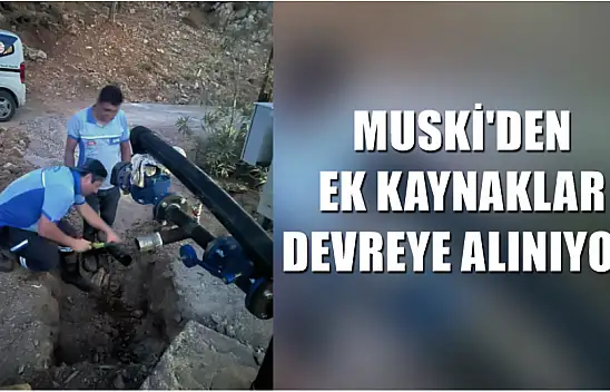 MUSKİ'den Ek Kaynaklar Devreye Alınıyor